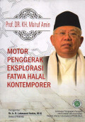 Prof. DR. KH. Ma'ruf Amin: Motor Penggerak Eksplorasi Fatwa Halal Kontemporer