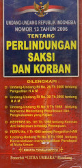 UNDANG-UNDANG RI NOMOR 13 TAHUN 2006 & PERATURAN PEMERINTAH RI TENTANG PERLINDUNGAN SAKSI DAN KORBAN