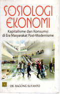SOSIOLOGI EKONOMI: KAPITALISME DAN KONSUMSI DI ERA MASYARAKAT POST-MODERNISME