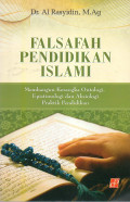Falsafah Pendidikan Islam: Membangun Kerangka Ontologi, Epistimologi dan Aksiologi Praktik Pendidikan