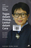 Jejak Diplomasi Retno Marsudi : Tegas Dalam Prinsip, Lentur Dalam Cara (Kilas Balik Diplomasi Indonesia 2014-2024 )