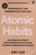 ATOMIC HABITS: PERUBAHAN KECIL YANG MEMBERIKAN HASIL LUAR BIASA