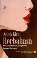 ADAB KITA BERBAHASA : MENAWAR BAHASA YANG BENAR DENGAN BERNALAR